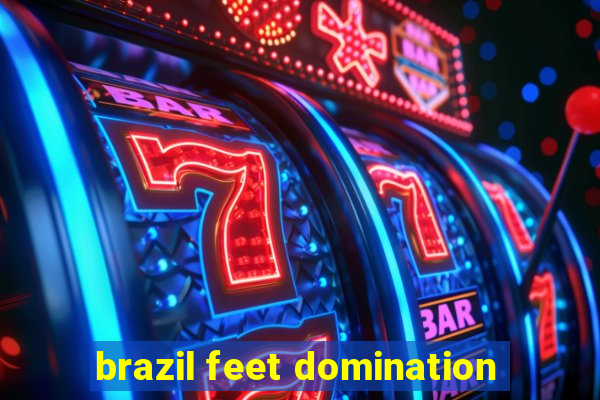 brazil feet domination